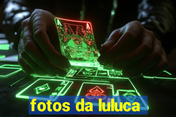 fotos da luluca